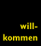 Willkommen